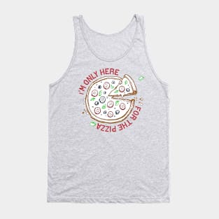 I'M ONLY HERE FOR THE PIZZA Tank Top